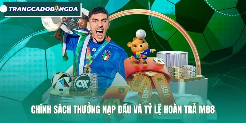 Chính sách ưu đãi nạp tiền và hoàn trả cược M88