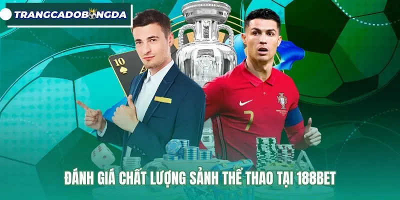 Đánh giá chất lượng sảnh thể thao tại 188Bet Bảng kèo thể thao tại 188Bet