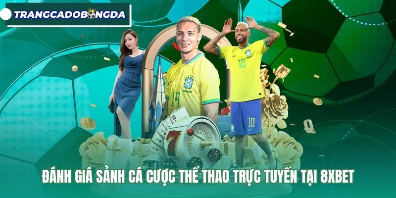 Bảng kèo bóng đá trực tuyến tại sảnh thể thao 8XBET