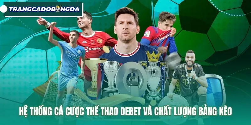Bảng kèo bóng đá Debet với tỷ lệ cược sòng phẳng