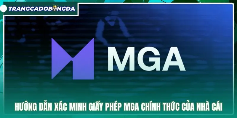 Quy trình tra cứu giấy phép MGA chính thức của nhà cái