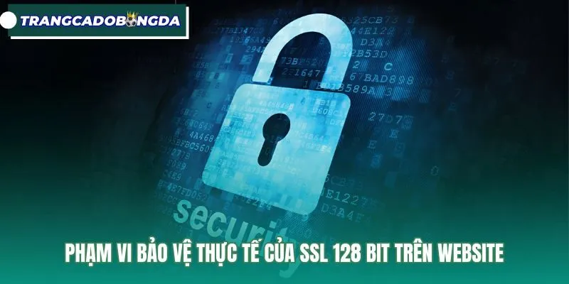 Giới hạn bảo vệ đường truyền của giao thức ssl 128 bit